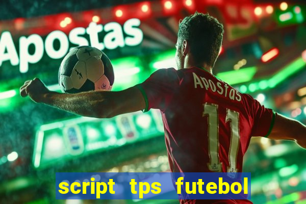 script tps futebol de rua